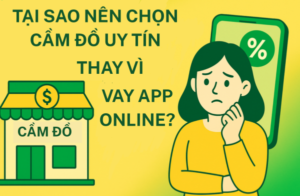 Tại sao nên chọn cầm đồ uy tín thay vì vay app online?