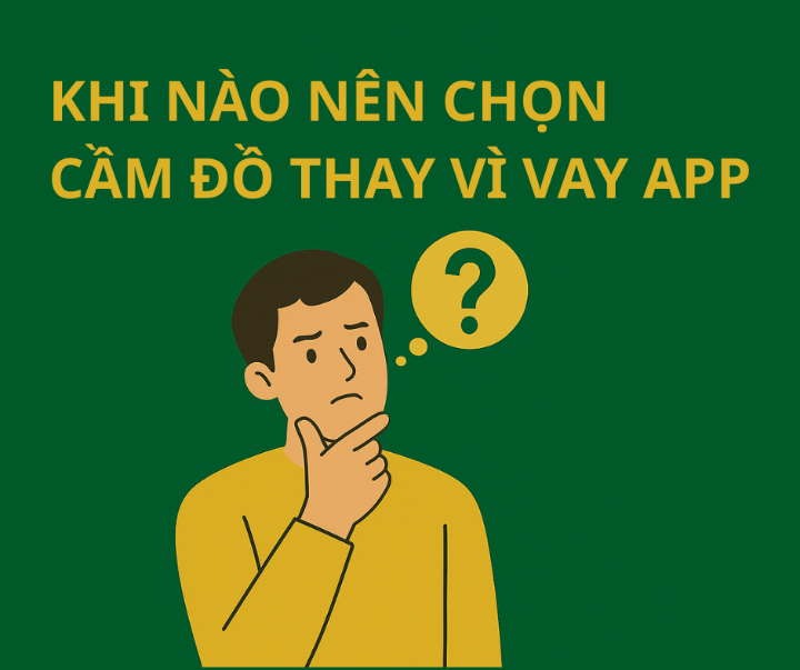 Khi nào nên chọn cầm đồ thay vì vay app
